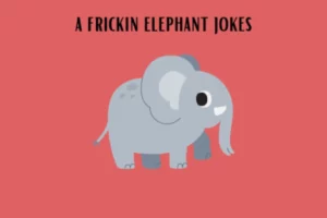 Frickin Elephant jokes