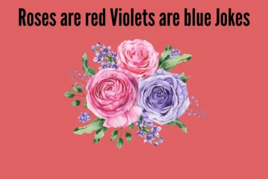 Roses are red violets are blue Jokes
