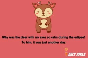 Deer with No Eyes Joke