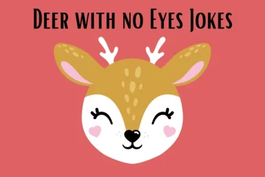 deer with no eyes jokes